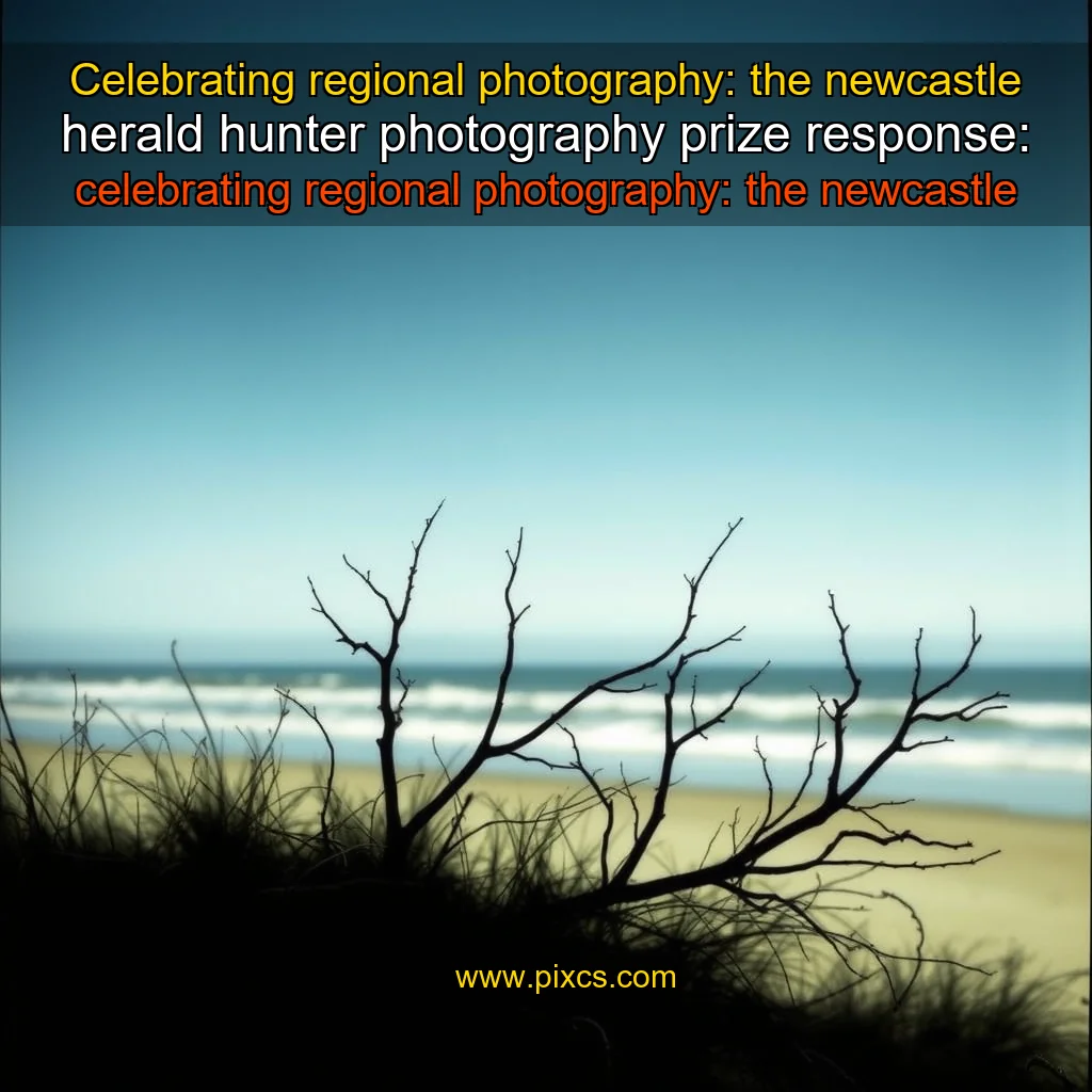 Read more about the article Celebrating regional photography: the newcastle herald hunter photography prize


 response: celebrating regional photography: the newcastle herald hunter photography prize!