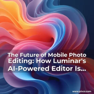 Read more about the article The Future of Mobile Photo Editing: How Luminar’s AI-Powered Editor Is Revolutionizing Workflow