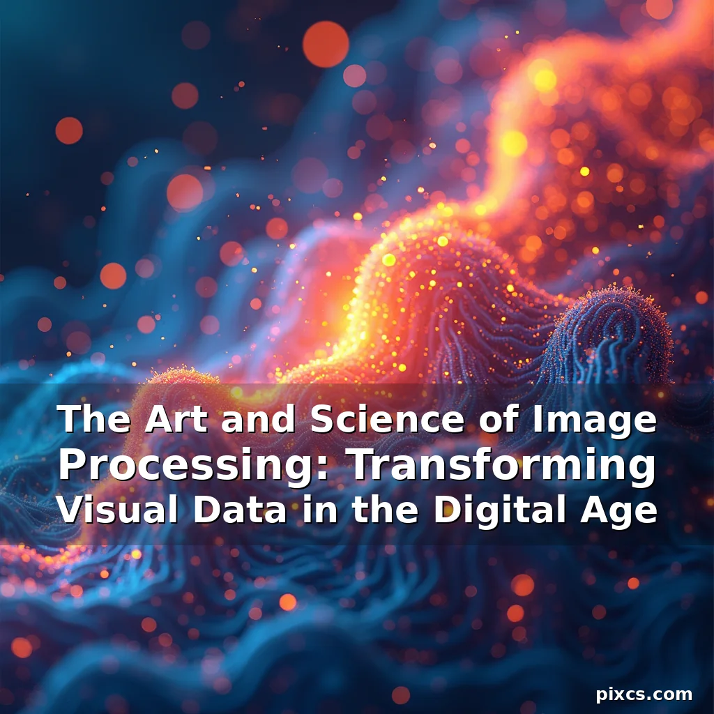 Read more about the article The Art and Science of Image Processing: Transforming Visual Data in the Digital Age