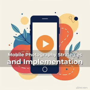 Read more about the article Mobile Photography Strategies and Implementation
